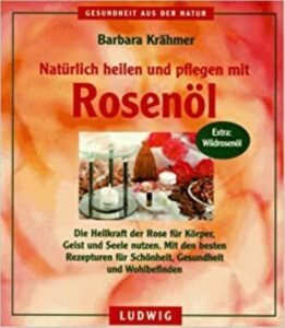 Natürlich heilen und pflegen mit Rosenöl