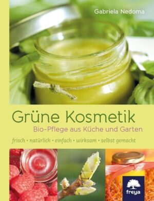 Grüne Kosmetik Bio Pflege aus Küche und Gart