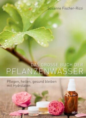 Das grosse Buch der Pflanzenwässer, Susanne Fischer-Rizzi