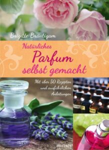 Natürliches Parfüm selbst gemacht