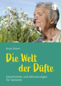 Die Welt der Düfte ( Geschichten und Aktivierungen für Senioren )